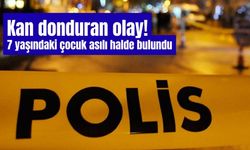 Kan donduran olay! 7 yaşındaki çocuk asılı halde bulundu