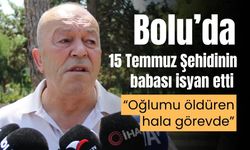 15 Temmuz Şehidinin babası isyan etti, “Oğlumu öldüren hala görevde”
