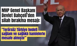 MHP Genel Başkanı Devlet Bahçeli’den silah bırakma mesajı