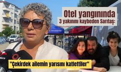 Otel yangınında 3 yakınını kaybeden Sarıtaş, "Çekirdek ailemin yarısını katlettiler"