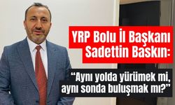Sadettin Baskın: “Aynı yolda yürümek mi, aynı sonda buluşmak mı?”