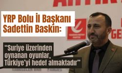 Sadettin Baskın: “Suriye üzerinden oynanan oyunlar, Türkiye’yi hedef almaktadır”