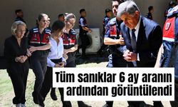 Sanıklar 6 ay aranın ardından görüntülendi