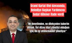 Grand Kartal Otel davasında, Belediye Başkan Yardımcısı ifade verdi