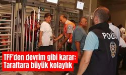 TFF'den devrim gibi karar: Taraftara büyük kolaylık