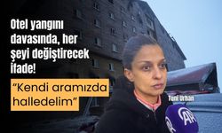 Tanık Tuni Urhan, Grand Kartal Otel davasının seyrini değiştirecek bir ifade verdi