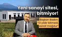Sadettin Baskın, açılışı yapılamayan yeni sanayi sitesi için eleştiride bulundu