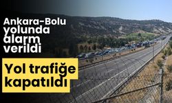 Ankara-Bolu yolunda alarm yol trafiğe kapatıldı