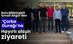 Bolu Milletvekili Akgül’den ‘Çorba Durağı’na ziyaret