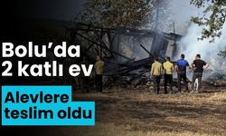 Bolu’da 2 katlı ev alevlere teslim oldu