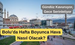 Bolu’da Bu Hafta Hava Durumu Belli Oldu