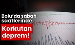 Bolu’da sabah saatlerinde korkutan deprem!
