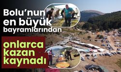 Bolu’nun en büyük bayramlarından onlarca kazan kaynadı