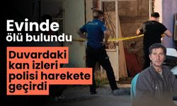 Evinde ölü bulundu duvardaki kan izleri polisi harekete geçirdi