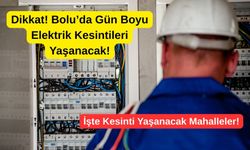 Dikkat! Bolu’da Gün Boyu Elektrik Kesintileri Yaşanacak