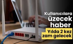 Kullanıcılara üzecek haber yılda 2 kez zam gelecek