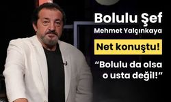 Şef Mehmet Yalçınkaya, "Bolulu da olsa o usta değil"