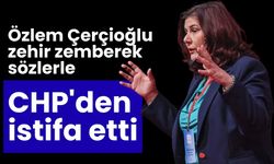 Özlem Çerçioğlu zehir zemberek sözlerle CHP'den istifa etti
