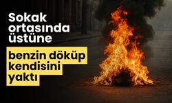 Sokak ortasında üstüne benzin döküp kendisini yaktı