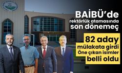 BAİBÜ’de rektörlük atamasında son dönemeç 82 aday mülakata girdi