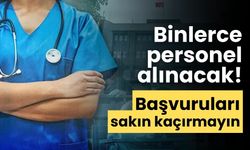 Binlerce personel alınacak! Başvuruları sakın kaçırmayın