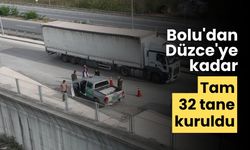 Bolu'dan Düzce'ye kadar tam 32 tane kuruldu