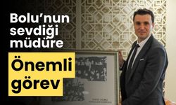 Bolu’nun sevdiği müdüre önemli görev