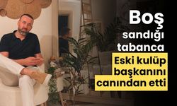 Boş sandığı tabanca eski kulüp başkanını canından etti