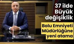 Bolu’nun yeni Emniyet Müdürü belli oldu