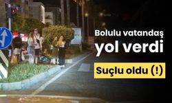 Bolulu vatandaş, Alanya’da yol verdi, suçlu oldu (!)