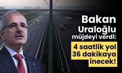 Bakan Uraloğlu müjdeyi verdi: 4 saatlik yolu 36 dakikaya indirecek