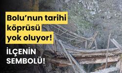 Bolu’da, ilçenin sembolü olan tarihi köprü yıkıldı