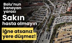 Bolu’nun kanayan yarası iğne atsanız yere düşmez!