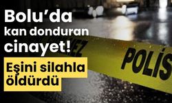 Bolu’da kan donduran cinayet! eşini silahla öldürdü