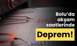 Bolu’da akşam saatlerinde deprem!