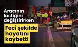 Aracının lastiğini değiştirirken feci şekilde hayatını kaybetti