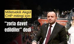 Bolu Milletvekili Akgül, CHP mitingine, işçilerin zorla götürüldüğünü söyledi