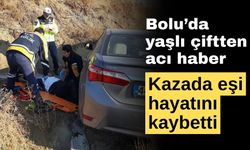 Yaşlı çiftten acı haber: Kazada eşi hayatını kaybetti