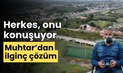 Muhtar'dan sıra dışı yöntem halk memnun