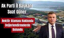 Ak Parti İl Başkanı Suat Güner BAİBÜ Rektör Ataması Hakkında Değerlendirmelerde Bulundu