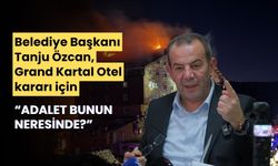 Tanju Özcan, Grand Kartal Otel kararı için: “Adalet bunun neresinde?”