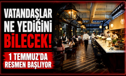 Vatandaşlar ne yediğini bilecek! 1 Temmuz'da resmen başlıyor