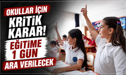 Okullar İçin Kritik Karar! Eğitime 1 Gün Ara Verilecek
