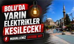 Bolu’da Yarın Elektrikler Kesilecek! Mahalleniz Listede Mi?