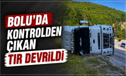 Bolu’da kontrolden çıkan tır devrildi