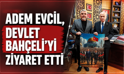 ADEM EVCİL, DEVLET BAHÇELİ'Yİ ZİYARET ETTİ