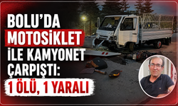 Bolu'da motosiklet ile kamyonet çarpıştı: 1 ölü, 1 yaralı