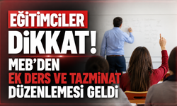 Eğitimciler Dikkat! MEB'den Ek Ders ve Tazminat Düzenlemesi Geldi