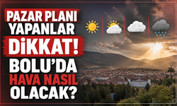 Pazar Planı Yapanlar Dikkat! Bolu'da Hava Nasıl Olacak?