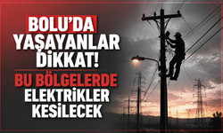 Bolu'da Yaşayanlar Dikkat!Bu Bölgelerde Elektrikler Kesilecek